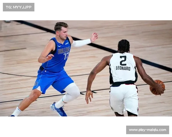 独行侠对阵快船，东契奇与莱昂纳德直接对话